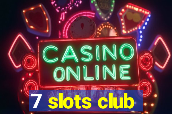 7 slots club